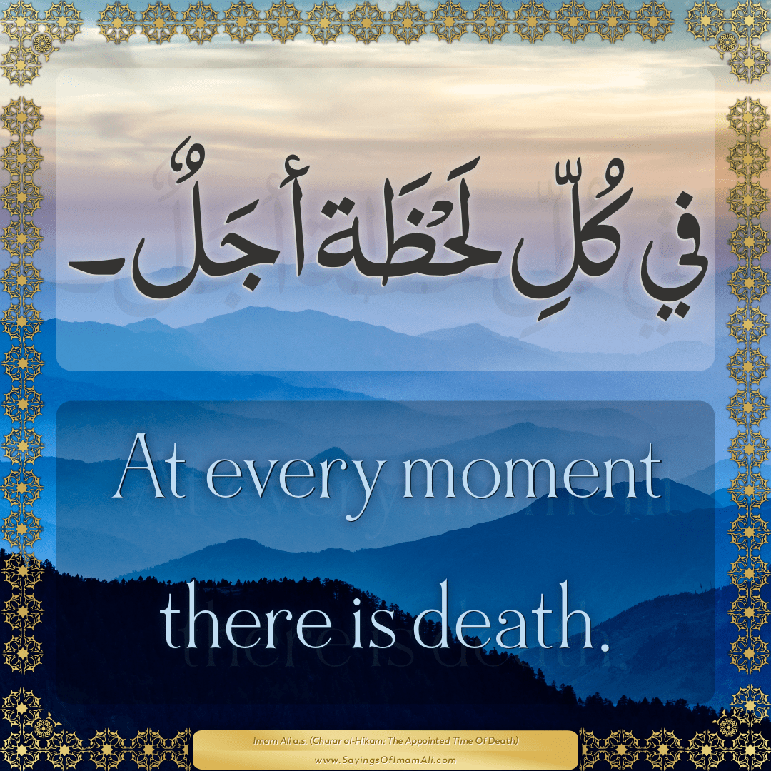 At every moment there is death.